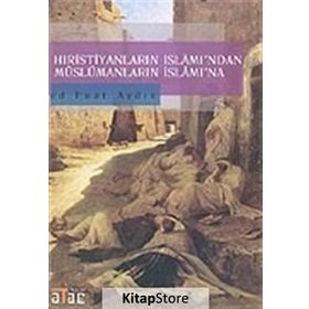 Hıristiyanların İslamından Müslümanların İslamına - Fuat Aydın