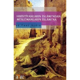 HIRİSTİYANLARIN İSLÂM'INDAN MÜSLÜMANLARIN İSLÂM'INA - FUAT AYDIN