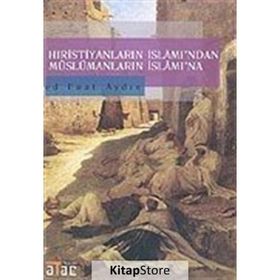 HIRİSTİYANLARIN İSLÂM'INDAN MÜSLÜMANLARIN İSLÂM'INA - FUAT AYDIN