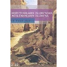HIRİSTİYANLARIN İSLÂM'INDAN MÜSLÜMANLARIN İSLÂM'INA - FUAT AYDIN