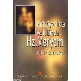 Hıristiyanlıkta ve İslamda Hz. Meryem - Günay Tümer