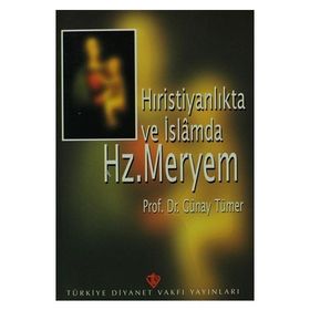 Hıristiyanlıkta ve İslamda Hz. Meryem - Günay Tümer