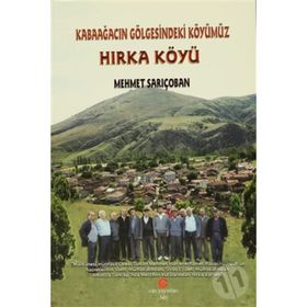 HIRKA KÖYÜ KABAAĞACIN GÖLGESINDEKI KÖYÜMÜZ - MEHMET SARIÇOBAN