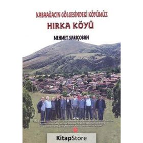 HIRKA KÖYÜ KABAAĞACIN GÖLGESINDEKI KÖYÜMÜZ - MEHMET SARIÇOBAN