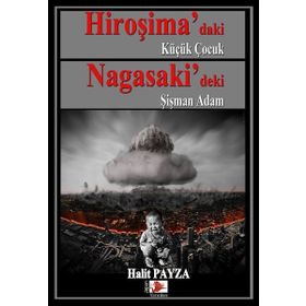 Hiroşima daki Küçük Çocuk Nagasaki deki Şişman Adam - Halit Payza