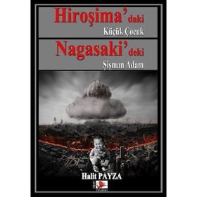 Hiroşima daki Küçük Çocuk Nagasaki deki Şişman Adam - Halit Payza