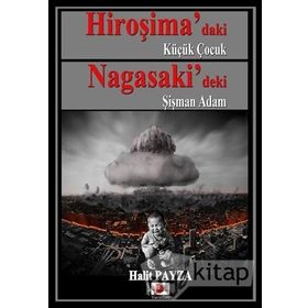 Hiroşima daki Küçük Çocuk Nagasaki deki Şişman Adam - Halit Payza