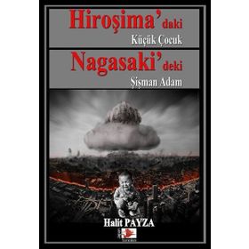 Hiroşima daki Küçük Çocuk Nagasaki deki Şişman Adam - Halit Payza