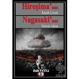 Hiroşima daki Küçük Çocuk Nagasaki deki Şişman Adam - Halit Payza