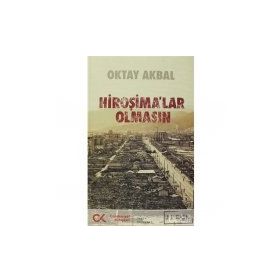 HİROŞİMALAR OLMASIN - OKTAL AKBAL