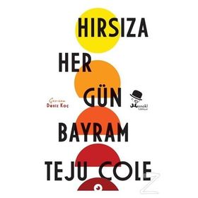 Hırsıza Her Gün Bayram - Teju Cole