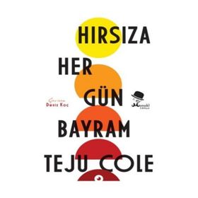 Hırsıza Her Gün Bayram - Teju Cole