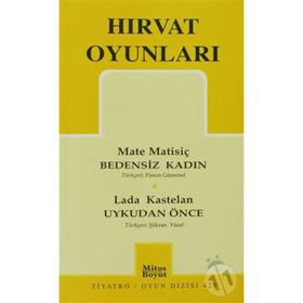 HIRVAT OYUNLARI BEDENSIZ KADIN - UYKUDAN ÖNCE - MATE MATİSİÇ;LADA KASTELAN