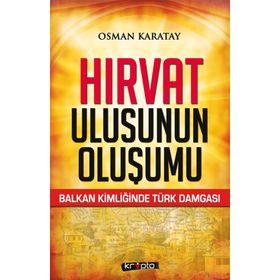 Hırvat Ulusunun Oluşumu - Osman Karatay