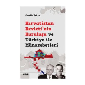 Hırvatistan Devleti'nin Kuruluşu ve Türkiye ile Münasebetleri - Cemile Teki