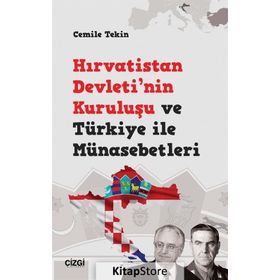Hırvatistan Devleti'nin Kuruluşu ve Türkiye ile Münasebetleri - Cemile Teki