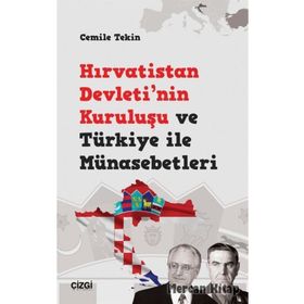 Hırvatistan Devleti'nin Kuruluşu ve Türkiye ile Münasebetleri - Cemile Teki