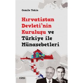 Hırvatistan Devleti'nin Kuruluşu ve Türkiye ile Münasebetleri - Cemile Teki
