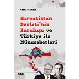 Hırvatistan Devleti'nin Kuruluşu ve Türkiye ile Münasebetleri - Cemile Teki