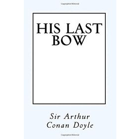 His Last Bow Some Reminiscences of Sherlock Holmes - s artur conan doyle