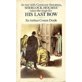 His Last Bow Some Reminiscences of Sherlock Holmes - s artur conan doyle