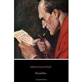 His Last Bow Some Reminiscences of Sherlock Holmes - s artur conan doyle