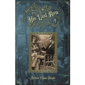 His Last Bow Some Reminiscences of Sherlock Holmes - s artur conan doyle