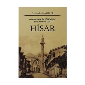 HISAR OSMANLI KLASIK DÖNEMİNDE BURSA'DA BIR SEMT - SAADET MAYDAER