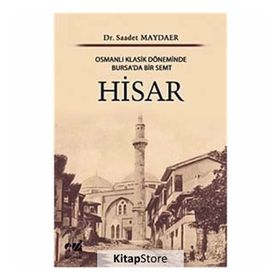 HISAR OSMANLI KLASIK DÖNEMİNDE BURSA'DA BIR SEMT - SAADET MAYDAER