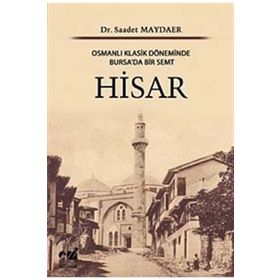 HISAR OSMANLI KLASIK DÖNEMİNDE BURSA'DA BIR SEMT - SAADET MAYDAER