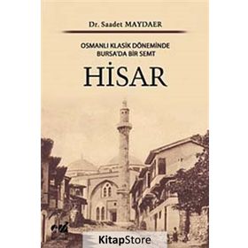 HISAR OSMANLI KLASIK DÖNEMİNDE BURSA'DA BIR SEMT - SAADET MAYDAER