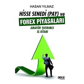 Hisse Senedi (Pay) ve Forex Piyasaları: Amatör Yatırımcı El Kitabı - Hasan Yılmaz