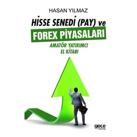 Hisse Senedi (Pay) ve Forex Piyasaları: Amatör Yatırımcı El Kitabı - Hasan Yılmaz