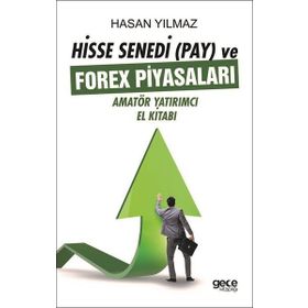 Hisse Senedi (Pay) ve Forex Piyasaları: Amatör Yatırımcı El Kitabı - Hasan Yılmaz