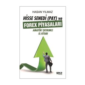 Hisse Senedi (Pay) ve Forex Piyasaları: Amatör Yatırımcı El Kitabı - Hasan Yılmaz