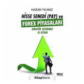 Hisse Senedi (Pay) ve Forex Piyasaları: Amatör Yatırımcı El Kitabı - Hasan Yılmaz