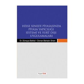 HISSE SENEDI PİYASASINDA PIYASA YAPICILIĞI SISTEMI VE YURTDIŞI UYGULAMALARI - SÜREYYA BAKKAL;OSMAN BAHADIR