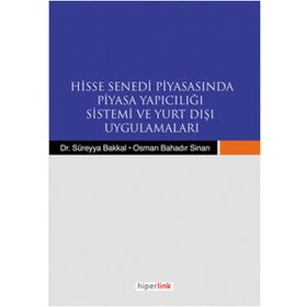 HISSE SENEDI PİYASASINDA PIYASA YAPICILIĞI SISTEMI VE YURTDIŞI UYGULAMALARI - SÜREYYA BAKKAL;OSMAN BAHADIR