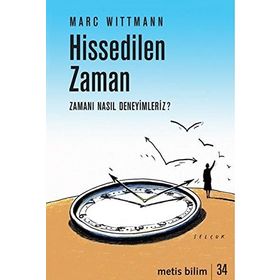 Hissedilen Zaman-Zamanı Nasıl Deneyimleriz? - Marc Wittmann