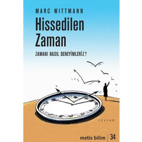 Hissedilen Zaman-Zamanı Nasıl Deneyimleriz? - Marc Wittmann