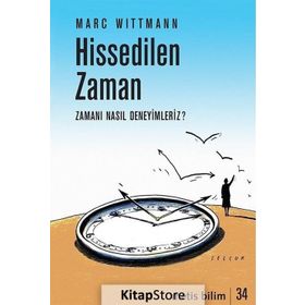 Hissedilen Zaman-Zamanı Nasıl Deneyimleriz? - Marc Wittmann