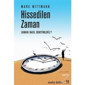 Hissedilen Zaman-Zamanı Nasıl Deneyimleriz? - Marc Wittmann
