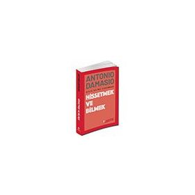 Hissetmek ve Bilmek - Antonio Damasio