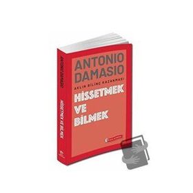 Hissetmek ve Bilmek - Antonio Damasio