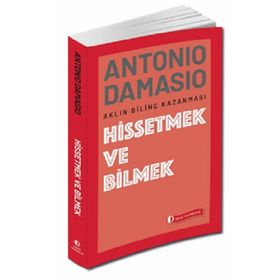 Hissetmek ve Bilmek - Antonio Damasio