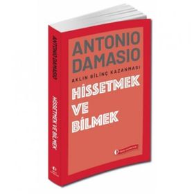 Hissetmek ve Bilmek - Antonio Damasio