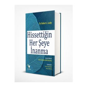 Hissettiğin Her Şeye İnanma - Robert L. Leahy