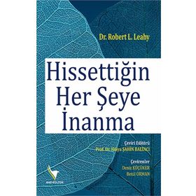 Hissettiğin Her Şeye İnanma - Robert L. Leahy
