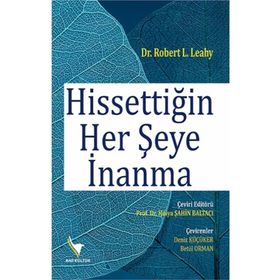 Hissettiğin Her Şeye İnanma - Robert L. Leahy