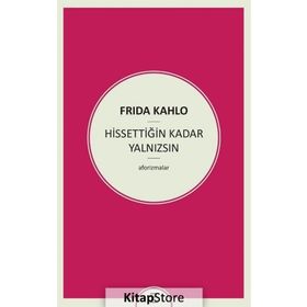 Hissettiğin Kadar Yalnızsın - Frida Kahlo